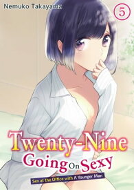 Twenty-Nine Going On Sexy-Sex at the Office with A Younger Man Chapter 5【電子書籍】[ NEMUKO TAKAYAMA ]
