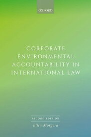 Corporate Environmental Accountability in International Law【電子書籍】[ Elisa Morgera ]