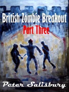 British Zombie Breakout: Part Three British Zombie Breakout, #3