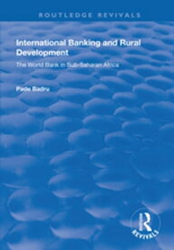 International Banking and Rural Development The World Bank in Sub-Saharan Africa【電子書籍】[ Pade Badru ]