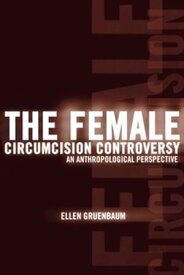 The Female Circumcision Controversy An Anthropological Perspective【電子書籍】[ Ellen Gruenbaum ]