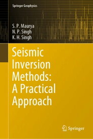Seismic Inversion Methods: A Practical Approach【電子書籍】[ S. P. Maurya ]