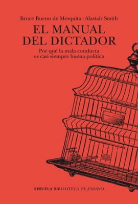 El manual del dictador Por qu la mala conducta es casi siempre buena poltica