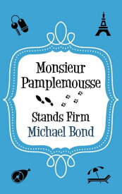 Monsieur Pamplemousse Stands Firm【電子書籍】[ Michael Bond ]