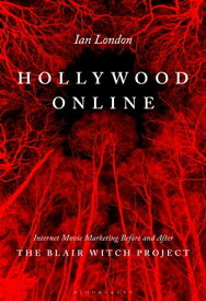 Hollywood Online Internet Movie Marketing Before and After The Blair Witch Project【電子書籍】[ Dr. Ian London ]