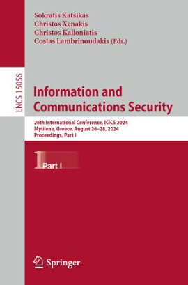 Information and Communications Security 26th International Conference, ICICS 2024, Mytilene, Greece, August 26?28, 2024, Proceedings, Part I