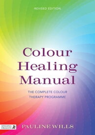 Colour Healing Manual The Complete Colour Therapy Programme Revised Edition【電子書籍】[ Pauline Wills ]