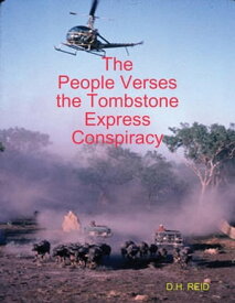 The People Verses the Tombstone Express Conspiracy【電子書籍】[ D.H. REID ]