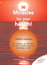 30 Miracles of Your Health Become and Stay Healthy With Self-Competence【電子書籍】[ Cornelia Scala-Hausmann ]