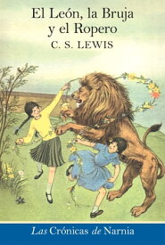 El leon, la bruja y el ropero The Lion, the Witch and the Wardrobe (Spanish edition)【電子書籍】[ C. S. Lewis ]