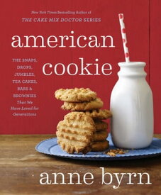 American Cookie The Snaps, Drops, Jumbles, Tea Cakes, Bars & Brownies That We Have Loved for Generations: A Baking Book【電子書籍】[ Anne Byrn ]