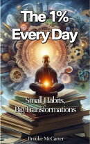 The 1% Every Day Small Habits, Big Transformations