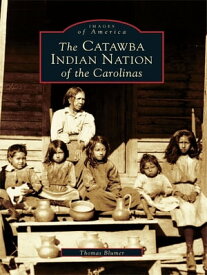The Catawba Indian Nation of the Carolinas【電子書籍】[ Thomas Blumer ]