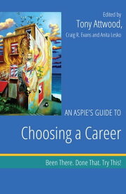 An Aspie's Guide to Choosing a Career Been There. Done That. Try This!【電子書籍】