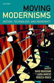 Moving Modernisms Motion, Technology, and Modernity【電子書籍】