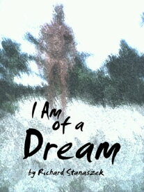 I Am of a Dream【電子書籍】[ Richard Stanaszek ]