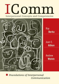 ICOMM: Interpersonal Concepts and Competencies Foundations of Interpersonal Communication【電子書籍】[ Roy Berko ]