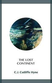 The Lost Continent【電子書籍】[ C.J Cutliffe Hyne ]