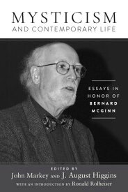 Mysticism and Contemporary Life Essays in Honor of Bernard McGinn【電子書籍】[ John Markey ]