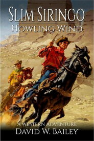 Slim Siringo - A Howling Wind Slim Siringo, #3【電子書籍】[ David W. Bailey ]