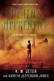 Death's Apprentice A Grimm City Novel【電子書籍】[ K. W. Jeter ]