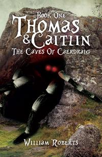 Thomas And Caitlin: Book One - The Caves Of Caerdraig【電子書籍】[ William Roberts ]