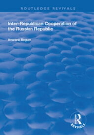 Inter-Republican Co-operation of the Russian Republic【電子書籍】[ Anwara Begum ]