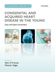 Challenging Concepts in Congenital and Acquired Heart Disease in the Young A Case-Based Approach with Expert Commentary【電子書籍】