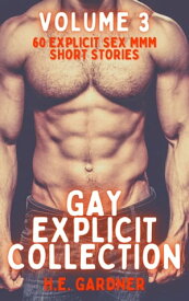 Gay Explicit Collection - Volume 3 60 Explicit Sex MMM Short Stories【電子書籍】[ H.E. Gardner ]