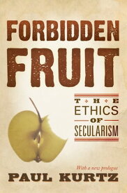 Forbidden Fruit The Ethics of Secularism【電子書籍】[ Paul Kurtz ]