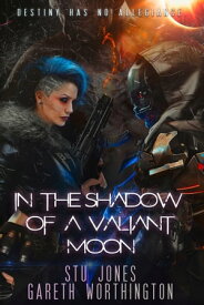 In the Shadow of a Valiant Moon【電子書籍】[ Stu Jones ]