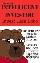 The Most Intelligent Investor: The Definitive Book On Modern Investing: Invest Like Bobo