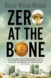 Zero at the Bone【電子書籍】[ David Whish-Wilson ]