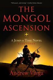 The Mongol Ascension A Jump in Time Novel, Book Three【電子書籍】[ Andrew Varga ]