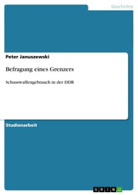 Befragung eines Grenzers Schusswaffengebrauch in der DDR【電子書籍】[ Peter Januszewski ]