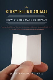The Storytelling Animal How Stories Make Us Human【電子書籍】[ Jonathan Gottschall ]