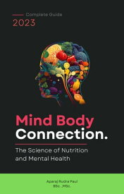 Mind Body connection: The Science of Nutrition and Mental Health【電子書籍】[ Aparaj Rudra Paul ]