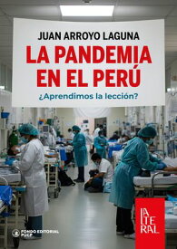 La pandemia en el Per? ?Aprendimos la lecci?n?【電子書籍】[ Juan Arroyo Laguna ]