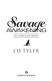 Savage Awakening An Alpha Pack Novel【電子書籍】[ J.D. Tyler ]