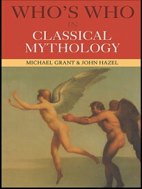 Who's Who in Classical Mythology【電子書籍】[ Michael Grant ]