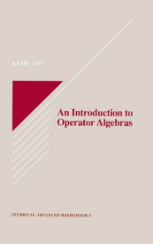 An Introduction to Operator Algebras【電子書籍】[ Kehe Zhu ]