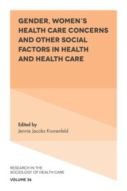 Gender, Women's Health Care Concerns and Other Social Factors in Health and Health Care【電子書籍】