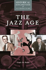 The Jazz Age A Historical Exploration of Literature【電子書籍】[ Linda De Roche ]