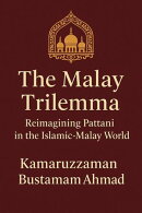 The Malay Trilemma: Reimagining Pattani in the Islamic-Malay World