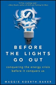 Before the Lights Go Out Conquering the Energy Crisis Before It Conquers Us【電子書籍】[ Maggie Koerth-Baker ]