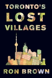 Toronto's Lost Villages【電子書籍】[ Ron Brown ]