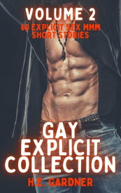 Gay Explicit Collection - Volume 2 60 Explicit Sex MMM Short Stories【電子書籍】[ H.E. Gardner ]