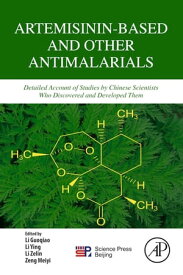 Artemisinin-Based and Other Antimalarials Detailed Account of Studies by Chinese Scientists Who Discovered and Developed Them【電子書籍】[ Guoqiao Li ]