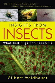 Insights From Insects What Bad Bugs Can Teach Us【電子書籍】[ Gilbert Waldbauer ]