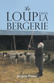 Le Loup Dans La Bergerie【電子書籍】[ Jacques Prince ]
